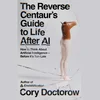 "The Reverse Centaur‘s Guide to Life After AI" vum Cory Doctorow
